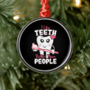 Search for funny dentist ornaments Teeth