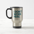 Search for for work travel mugs Sarcastic