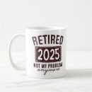 Search for womens retirement mugs Not my problem anymore