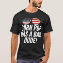 Search for corn pop was a bad dude tshirts Joe