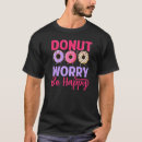Search for donut worry tshirts Lover