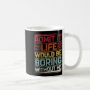 Search for boring life mugs Saying