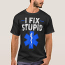 Search for i fix stupid tshirts Paramedic
