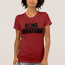 Search for gone squatching tshirts Squatchy