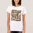 Search for jazz dance tshirts ballet