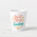 Search for keep on smiling mugs Happy