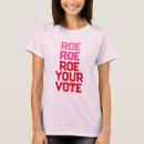 Search for roe roe roe your vote tshirts Voting