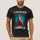 Search for big butt tshirts I like big butts