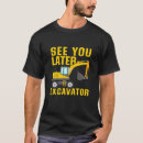 Search for funny excavator tshirts See