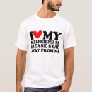 Search for stay away from me tshirts I love my girlfriend