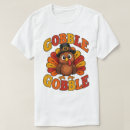 Search for funny turkey tshirts Gobble gobble