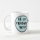 Search for is it friday yet mugs Funny