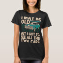 Search for i may be old but tshirts Cars
