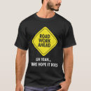 Search for road work ahead tshirts Does