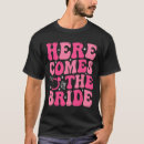 Search for here comes the bride tshirts Engagement look