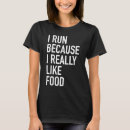 Search for i run because tshirts Food