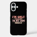 Search for funny dog saying iphone cases Quotes