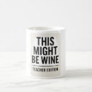 Search for wine jokes mugs This might be wine