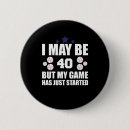 Search for funny 40th birthday buttons Humour