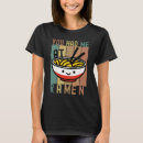 Search for ramen noodle tshirts Noodles
