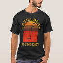 Search for plays in dirt tshirts Still