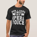 Search for opera singer tshirts Don't
