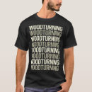 Search for woodturning tshirts Woodworking
