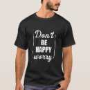 Search for dont worry be happy tshirts Inspirational