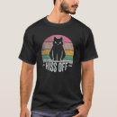 Search for hiss off tshirts Feline