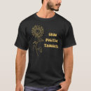 Search for positive thoughts tshirts Motivational quote