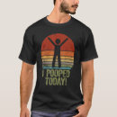 Search for i pooped today tshirts Humour