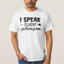Search for fluent sarcasm tshirts Sarcastic
