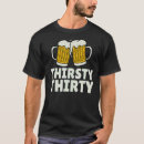Search for thirty and thirsty tshirts Beer