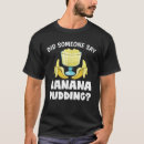 Search for banana sayings clothing Dessert