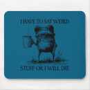 Search for frog sayings mousepads I have to