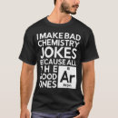 Search for bad jokes tshirts Chemistry