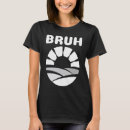 Search for bruh tshirts Saying