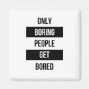 Recherche de ennui magnets Ennuyeux