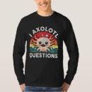 Search for i axolotl questions tshirts Cute