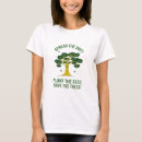 Search for short sleeve tree hugger tshirts Save the trees
