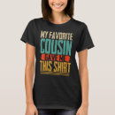 Search for favorite cousin tshirts Gave
