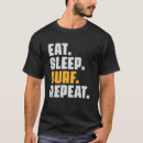 Search for eat sleep surf tshirts Surfer
