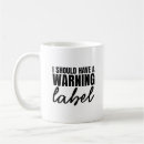 Search for funny warning mugs Quote