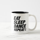 Search for eat sleep dance mugs Repeat