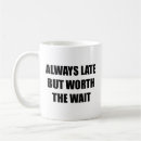 Search for worth the wait mugs Funny