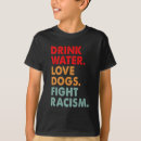 Search for stay hydrated tshirts Fight racism