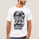 Search for i need my space tshirts Graphic