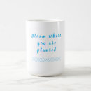 Search for bloom where you are planted mugs Encouragement