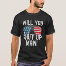 Search for will you shut up man tshirts Joe