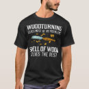 Search for woodturning tshirts Carpentry